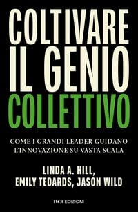 Produktbild: Coltivare il genio collettivo. Come i grandi leader guidano l'innovazione su vasta scala