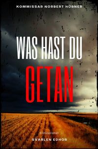 Bild vom Artikel Kommissar Norbert Hübner ermittelt / WAS HAST DU GETAN: Kriminalroman - Kommissar Norbert Hübner 3 vom Autor Svarlen Edhor
