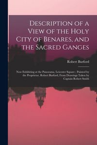 Produktbild: Description of a View of the Holy City of Benares, and the Sacred Ganges