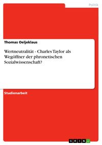 Bild vom Artikel Wertneutralität - Charles Taylor als Wegöffner der phronetischen Sozialwissenschaft? vom Autor Thomas Oeljeklaus