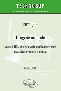 Produktbild: Physique - Imagerie m&eacute;dicale - Rayons X, IRM, &eacute;chographie, scintigraphie, tomographies - Ph&eacute;nom&egrave;nes, techniques, utilisation