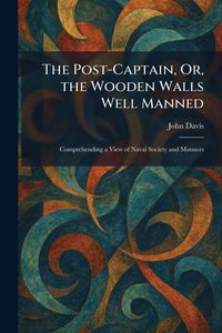 Produktbild: The Post-Captain, Or, the Wooden Walls Well Manned
