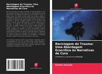 Produktbild: Reciclagem do Trauma: Uma Abordagem Ecocr&iacute;tica &agrave;s Narrativas de Cura