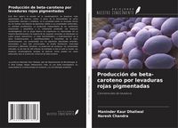 Produktbild: Producci&oacute;n de beta-caroteno por levaduras rojas pigmentadas