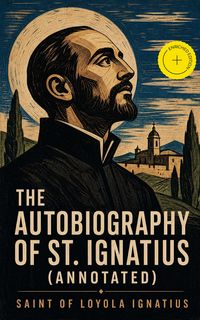 Produktbild: The Autobiography of St. Ignatius (Annotated)