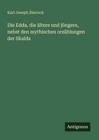 Produktbild: Die Edda, die &auml;ltere und j&uuml;ngere, nebst den mythischen orz&auml;hlungen der Skalda