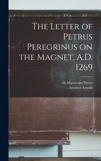Produktbild: The Letter of Petrus Peregrinus on the Magnet, A.D. 1269
