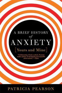 Produktbild: A Brief History of Anxiety... Yours and Mine