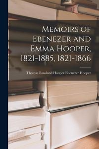 Produktbild: Memoirs of Ebenezer and Emma Hooper, 1821-1885, 1821-1866