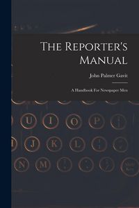 Produktbild: The Reporter's Manual: A Handbook For Newspaper Men