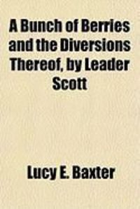 Produktbild: A Bunch of Berries and the Diversions Thereof, by Leader Scott