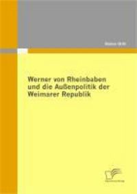Produktbild: Werner von Rheinbaben und die Au&szlig;enpolitik der Weimarer Republik