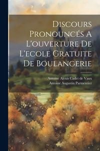 Produktbild: Discours Pronounc&eacute;s A L'ouverture De L'ecole Gratuite De Boulangerie