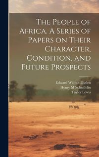 Produktbild: The People of Africa. A Series of Papers on Their Character, Condition, and Future Prospects