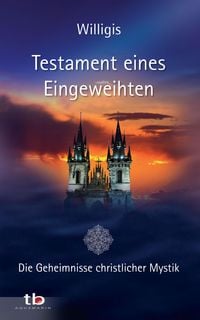 Produktbild: Testament eines Eingeweihten - Die Geheimnisse christlicher Mystik