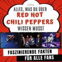 Produktbild: Alles, was du &uuml;ber Red Hot Chili Peppers wissen musst