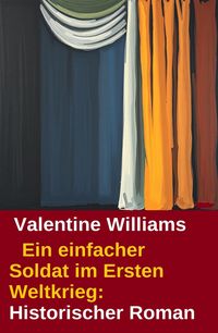 Produktbild: Ein einfacher Soldat im Ersten Weltkrieg: Historischer Roman