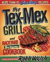 Produktbild: The Tex-Mex Grill and Backyard Barbacoa Cookbook
