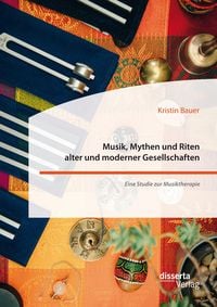 Produktbild: Musik, Mythen und Riten alter und moderner Gesellschaften. Eine Studie zur Musiktherapie