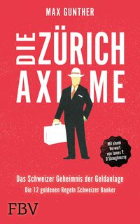 Produktbild: Die Z&uuml;rich Axiome - Das Schweizer Geheimnis der Geldanlage