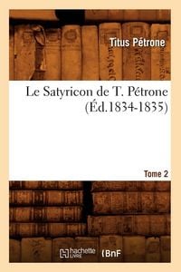 Produktbild: Le Satyricon de T. P&eacute;trone. Tome 2 (&Eacute;d.1834-1835)