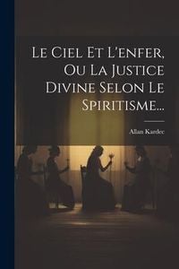 Produktbild: Le Ciel Et L'enfer, Ou La Justice Divine Selon Le Spiritisme...