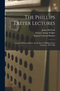 Produktbild: The Phillips Exeter Lectures: Lectures Delivered Before the Students of Phillips Exeter Academy, 1885-1886