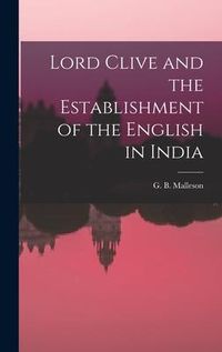 Produktbild: Lord Clive and the Establishment of the English in India