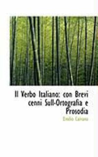 Produktbild: Il Verbo Italiano: Con Brevi Cenni Sull-Ortografia E Prosodia