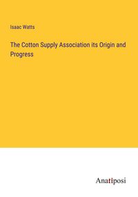 Produktbild: The Cotton Supply Association its Origin and Progress