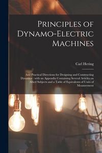 Produktbild: Principles of Dynamo-electric Machines: and Practical Directions for Designing and Constructing Dynamos: With an Appendix Containing Several Articles