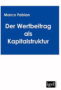 Produktbild: Der Wertbeitrag der Kapitalstruktur bei der Bewertung von Unternehmen