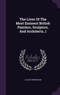 Produktbild: The Lives Of The Most Eminent British Painters, Sculptors, And Architects, 1
