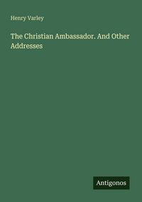 Produktbild: The Christian Ambassador. And Other Addresses