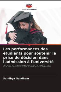Produktbild: Les performances des &eacute;tudiants pour soutenir la prise de d&eacute;cision dans l'admission &agrave; l'universit&eacute;