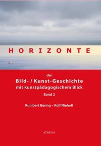 Bild vom Artikel Horizonte der Bild-/Kunstgeschichte mit kunstpädagogischem Blick vom Autor Kunibert Bering