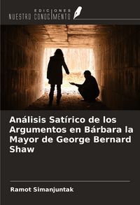 Produktbild: An&aacute;lisis Sat&iacute;rico de los Argumentos en B&aacute;rbara la Mayor de George Bernard Shaw
