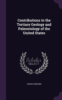 Produktbild: Contributions to the Tertiary Geology and Paleontology of the United States