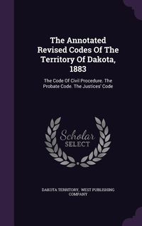 Produktbild: The Annotated Revised Codes Of The Territory Of Dakota, 1883