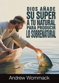 Produktbild: Dios A&ntilde;ada Su Super A Tu Natural para Producir Lo Sobrenatural