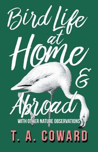 Produktbild: Bird Life at Home and Abroad - With Other Nature Observations