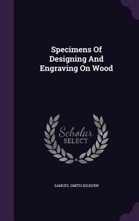 Produktbild: Specimens Of Designing And Engraving On Wood