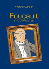 Bild vom Artikel Foucault in 60 Minuten vom Autor Walther Ziegler