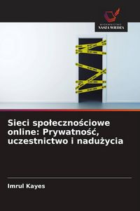 Produktbild: Sieci spo&iquest;eczno&iquest;ciowe online: Prywatno&iquest;&iquest;, uczestnictwo i nadu&iquest;ycia