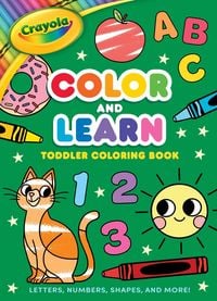 Produktbild: Crayola: Color and Learn Toddler Coloring Book: Letters, Numbers, Shapes, and More! (a Crayola Toddler Coloring Book for Kids)