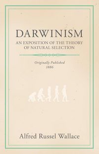 Produktbild: Darwinism - An Exposition of the Theory of Natural Selection