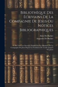 Produktbild: Biblioth&egrave;que Des &Eacute;crivains De La Compagnie De J&eacute;sus Ou Notices Bibliographiques