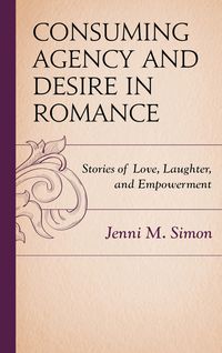 Produktbild: Consuming Agency and Desire in Romance