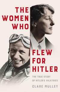 Produktbild: Mulley, C: The Women Who Flew for Hitler