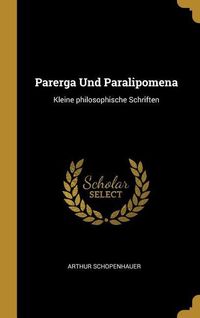 Bild vom Artikel Parerga Und Paralipomena: Kleine Philosophische Schriften vom Autor Arthur Schopenhauer